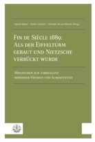 Daniel Bauer, Heike Lindner, Michael Meyer-Blanck - Fin de Siècle 1889: Als der Eiffelturm gebaut und Nietzsche verrückt wurde