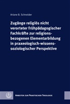 Ariane B Schneider, Ariane B. Schneider - Zugänge nichtreligiöser Fachkräfte zur religiösen Elementarbildung