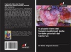 Dr Nérée Onguene Awana, Nérée Onguene Awana - Il piccolo libro dei funghi medicinali delle foreste pluviali del Camerun