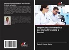 Rajesh Kumar Sahu - Importanza biomedica dei metalli traccia e tossici