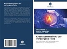 Nikita Kashyap, Jay Gopal Ray, Aravindan S - Krebsstammzellen: Der verborgene Feind