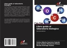 Nicolás Buitrago Suárez, Carlos Alberto Guerrero Fajardo, Javier Andrés Matulevich Pelaez - Libro guida al laboratorio biologico