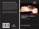 Oscar Ortega Arango - Letteratura, cinema e violenza