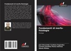 Joel Alexander Cardozo Fagúndez, Glenis Muñoz, Carmen Josefina Perez Chirinos - Fondamenti di morfo-fisiologia