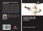 Nérée Dr Onguene Awana, Nérée Onguene Awana - Il piccolo libro dei funghi termiti del Camerun