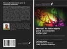 Sathiya Kumar, Indra Arulselvi Padikasan, Ranand Kumar Sharma - Manual de laboratorio para la clonación molecular