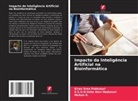 S. S. S. N Usha Devi Nedunuri, Kiran Sree Pokkuluri, Mohan R. - Impacto da Inteligência Artificial na Bioinformática