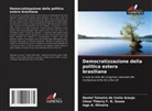 Iago A. Oliveira, César Thierry F. N. Sousa, Daniel Teixeira da Costa Araujo - Democratizzazione della politica estera brasiliana