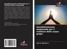 Luis A. Moreno C. - Sensibilizzazione ambientale per il riutilizzo delle acque grigie
