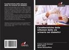 Wafa Alaya, Hanen Boussoffara, Fatma Larbi Ammari - Caratteristiche delle infezioni delle vie urinarie nei diabetici