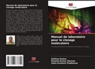 Sathiya Kumar, Indra Arulselvi Padikasan, Ranand Kumar Sharma - Manuel de laboratoire pour le clonage moléculaire
