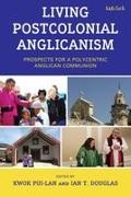 Godfrey Owi Adera, Ian T Douglas, Kwok Pui-lan, Ian T Douglas,  Douglas Ian T., Kwok Pui-lan... - Living Postcolonial Anglicanism - Prospects for a Polycentric Anglican Communion