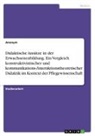 Anonymous - Didaktische Ansätze in der Erwachsenenbildung. Ein Vergleich konstruktivistischer und kommunikations-/interaktionstheoretischer Didaktik im Kontext der Pflegewissenschaft