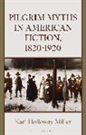 Kari Miller, Kari Holloway Miller - Pilgrim Myths in American Fiction, 1820-1920