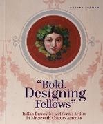 Arlene Palmer,  Palmer Arlene - Bold, Designing Fellows - Italian Decorative and Scenic Artists in Nineteenth-Century America