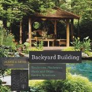 David Stiles, Jean Stiles,  Stiles David - Backyard Building - Treehouses, Sheds, Arbors, Gates, and Other Garden Projects