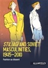 Myzelev Alla - Stiliagi and Soviet Masculinities, 1945–2010