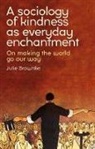 Brownlie Julie - A Sociology of Kindness as Everyday Enchantment