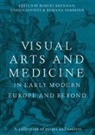 Brennan Robert, Fabian Jonietz, Romana Sammern - Visual Arts and Medicine in Early Modern Europe and Beyond