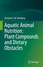 Christian E W Steinberg, Christian E. W. Steinberg - Aquatic Animal Nutrition: Plant Compounds and Dietary Obstacles