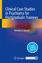 Ravindra S Jaiswal - Clinical Case Studies in Psychiatry for Postgraduate Trainees