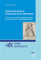 Sebastian Ortner - Latinisierende Syntax im Französischen des 16. Jahrhunderts