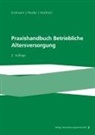 Volker Ars, Thomas Bader, Mario Brungs, Mario (Dr.) u a Brungs, Kay Uwe Erdmann, Matthias H. Ginkel... - Praxishandbuch Betriebliche Altersversorgung