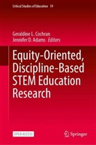 Jennifer D Adams, Jennifer D. Adams, Geraldine L Cochran, Geraldine L. Cochran, D Adams, Geraldine L Cochran - Equity-Oriented, Discipline-Based STEM Education Research
