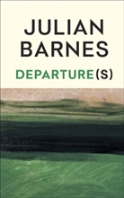 Julian Barnes - Departure(s)