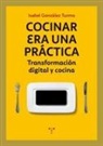 Isabel González Turmo - Cocinar era una práctica : transformación digital y cocina