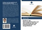 Amitava Roy - Einfluss der Nahrungsfettquelle auf die Leistung und das Fettsäureprofil von Ziegenfleisch
