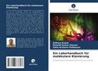 Sathiya Kumar, Ind Padikasan, Indra Arulselvi Padikasan, Ranand Kumar Sharma - Ein Laborhandbuch für molekulare Klonierung