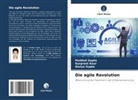 Atulya Gupta, Parbhat Gupta, Gurpreet Kour - Die agile Revolution