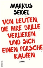 Markus Seidel - Von Leuten, die ihre Brille verlieren und sich einen Porsche kaufen
