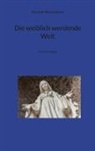 Christoph-Maria Liegener - Die weiblich werdende Welt