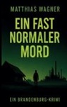 Matthias Wagner - Ein fast normaler Mord