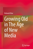 Debarati Dhar - Growing Old in The Age of New Media