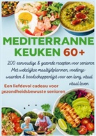 Robinia Leckerstein, Robinia  Leckerstein, Robinia Leckerstein - MEDITERRANE KEUKEN 60+ 200 eenvoudige & gezonde recepten voor senioren(Een liefdevol cadeau voor gezondheidsbewuste senioren )