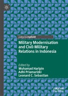 Leonard C Sebastian, Muhamad Haripin, Adhi Priamarizki, Leonard C Sebastian, Leonard C. Sebastian - Military Modernisation and Civil-Military Relations in Indonesia