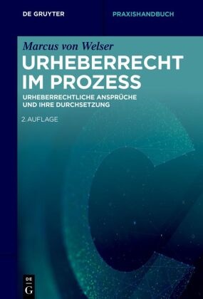 Marcus Welser, Marcus von Welser - Urheberrecht im Prozess - Urheberrechtliche Ansprüche und ihre Durchsetzung