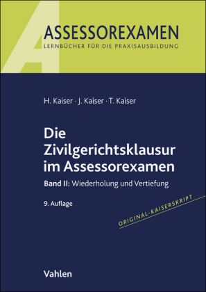 Horst Kaiser, Jan Kaiser, Torsten Kaiser - Die Zivilgerichtsklausur im Assessorexamen - Band II: Wiederholung und Vertiefung