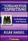 Allan Kardec - Los fundamentos del espiritismo : las manifestaciones de los espíritus