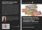 Esi Korkoi Bentsi-Enchill - Espiritualidad africana, creencias sobre la salud, comportamientos saludables y educación