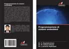 Dr. S. GOPALAKRISHNAN, S. Gopalakrishnan, . J. Jasmine Hephzipah, Dr .J. Jasmine Hephzipah, Dr. M. Sahaya Sheela, M. Sahaya Sheela - Programmazione di sistemi embedded