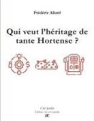 Frédéric Allard - Qui veut l'héritage de tante Hortense ?