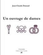 Jean-Claude Danaud - Un ouvrage de dames