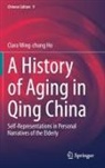 Clara Wing-chung Ho - A History of Aging in Qing China