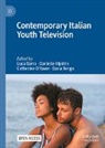 Luca Barra, Danielle Hipkins, Catherine O'Rawe, Catherine O'Rawe et al, Dana Renga - Contemporary Italian Youth Television