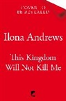 Andrews Ilona - This Kingdom Will Not Kill Me