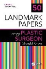 Chiu Tor Wo - 50 Landmark Papers every Plastic Surgeon Should Know